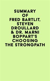 Summary of fred bartlit, steven droullard & dr. marni boppart's choosing the strongpath cover image