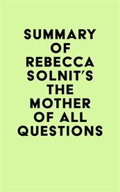 Summary of rebecca solnit's the mother of all questions cover image