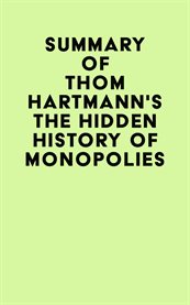 Summary of thom hartmann's the hidden history of monopolies cover image