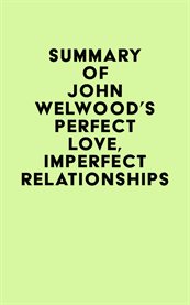 Summary of john welwood's perfect love, imperfect relationships cover image