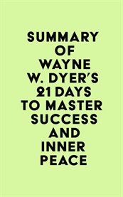 Summary of wayne w. dyer's 21 days to master success and inner peace cover image