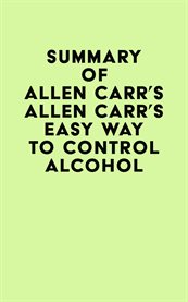 Summary of Allen Carr's The Easy Way to Control Alcohol cover image
