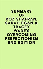 Summary of Roz Shafran, Sarah Egan & Tracey Wade's Overcoming Perfectionism 2nd Edition cover image
