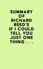 Summary of richard reed's if i could tell you just one thing cover image