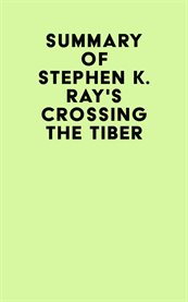 Summary of stephen k. ray's crossing the tiber cover image