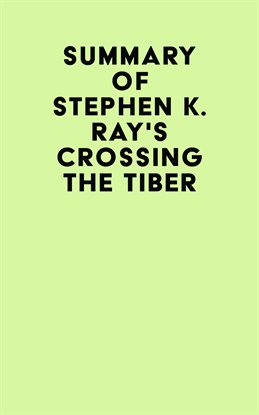 Summary of Stephen K. Ray's Crossing The Tiber
