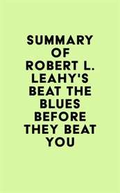 Summary of robert l. leahy's beat the blues before they beat you cover image