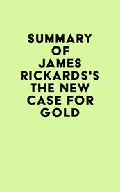 Summary of james rickards's the new case for gold cover image