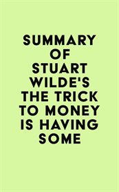 Summary of stuart wilde's the trick to money is having some cover image