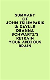 Summary of john tsilimparis & daylle deanna schwartz's retrain your anxious brain cover image