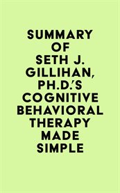 Summary of seth j. gillihan, ph.d.'s cognitive behavioral therapy made simple cover image