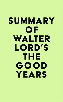 Summary of Walter Lord's The Good Years