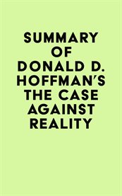 Summary of donald d. hoffman's the case against reality cover image