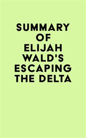 Summary of elijah wald's escaping the delta cover image