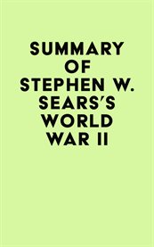Summary of stephen w. sears's world war ii cover image