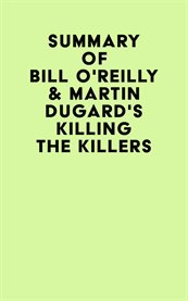 Summary of bill o'reilly & martin dugard's killing the killers cover image