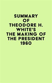 Summary of theodore h. white's the making of the president 1960 cover image