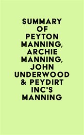 Summary of peyton manning, archie manning, john underwood & peydirt inc's manning cover image