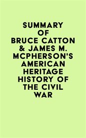 Summary of bruce catton & james m. mcpherson's american heritage history of the civil war cover image