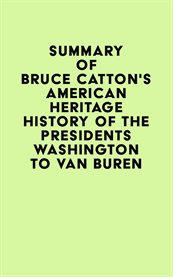 Summary of bruce catton's american heritage history of the presidents washington to van buren cover image
