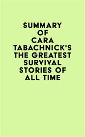 Summary of cara tabachnick's the greatest survival stories of all time cover image