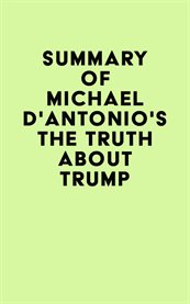Summary of michael d'antonio's the truth about trump cover image
