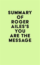 Summary of roger ailes's you are the message cover image