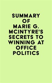 Summary of marie g. mcintyre's secrets to winning at office politics cover image