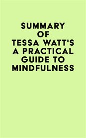 Summary of Tessa Watt's a Practical Guide to Mindfulness cover image