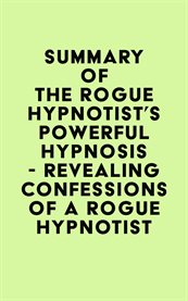 Summary of the rogue hypnotist's powerful hypnosis - revealing confessions of a rogue hypnotist cover image