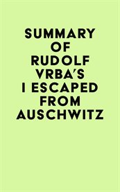 Summary of rudolf vrba's i escaped from auschwitz cover image