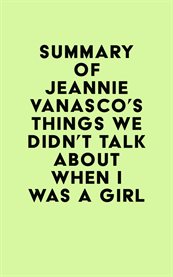 Summary of jeannie vanasco's things we didn't talk about when i was a girl cover image
