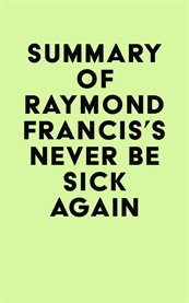 Summary of raymond francis's never be sick again cover image
