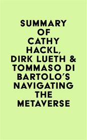 Summary of Cathy Hackl, Dirk Lueth & Tommaso Di Bartolo's Navigating the Metaverse cover image