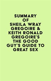 Summary of sheila wray gregoire & keith ronald gregoire's the good guy's guide to great sex cover image