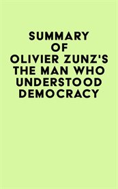 Summary of olivier zunz's the man who understood democracy cover image