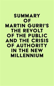 Summary of martin gurri's the revolt of the public and the crisis of authority in the new millennium cover image