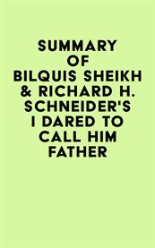 Summary of bilquis sheikh & richard h. schneider's i dared to call him father cover image