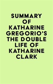 Summary of katharine gregorio's the double life of katharine clark cover image