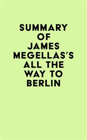 Summary of james megellas's all the way to berlin cover image