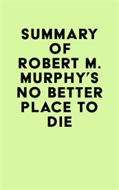 Summary of robert m. murphy's no better place to die cover image