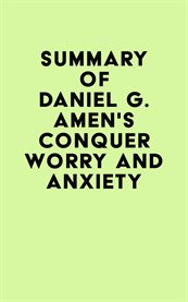 Summary of daniel g. amen's conquer worry and anxiety cover image