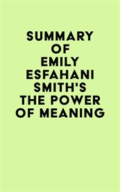 Summary of emily esfahani smith's the power of meaning cover image