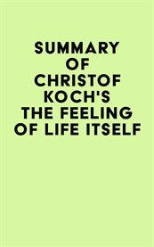 Summary of christof koch's the feeling of life itself cover image