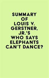 Summary of louis v. gerstner, jr.'s who says elephants can't dance? cover image