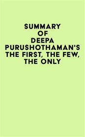 Summary of Deepa Purushothaman's the First, the Few, the Only cover image