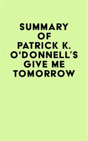 Summary of patrick k. o'donnell's give me tomorrow cover image