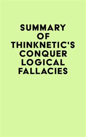 Summary of Thinknetic's Conquer Logical Fallacies cover image
