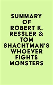 Summary of robert k. ressler & tom shachtman's whoever fights monsters cover image