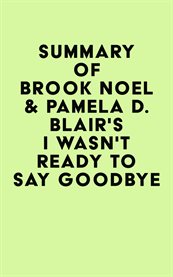 Summary of brook noel & pamela d. blair's i wasn't ready to say goodbye cover image
